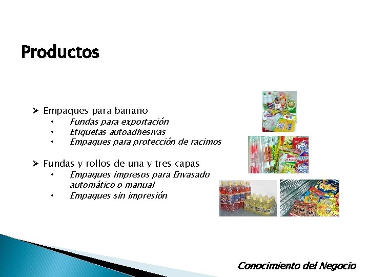 Productos Ø Empaques para banano • Fundas para exportación • • Etiquetas autoadhesivas Empaques Productos Ø Empaques para banano • Fundas para exportación • • Etiquetas autoadhesivas Empaques