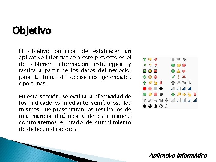 Objetivo El objetivo principal de establecer un aplicativo informático a este proyecto es el Objetivo El objetivo principal de establecer un aplicativo informático a este proyecto es el