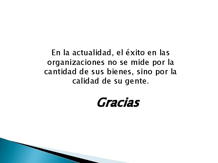 En la actualidad, el éxito en las organizaciones no se mide por la cantidad En la actualidad, el éxito en las organizaciones no se mide por la cantidad