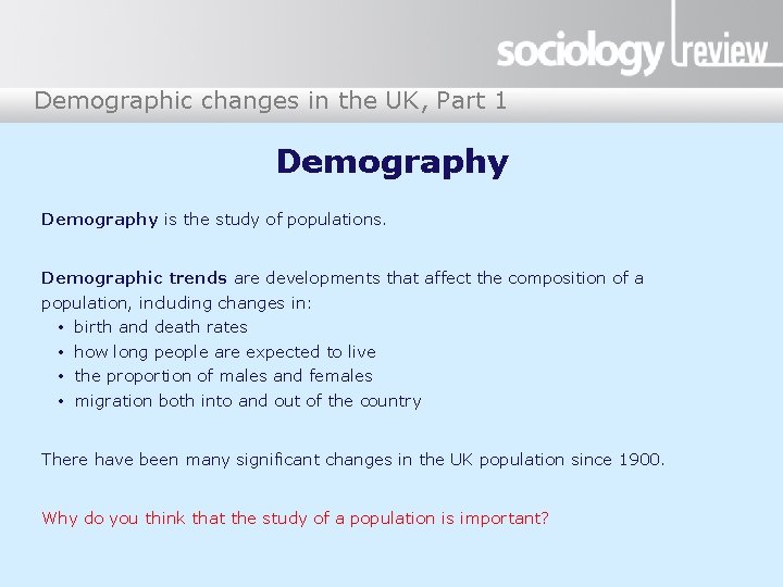 Demographic changes in the UK, Part 1 Demography is the study of populations. Demographic