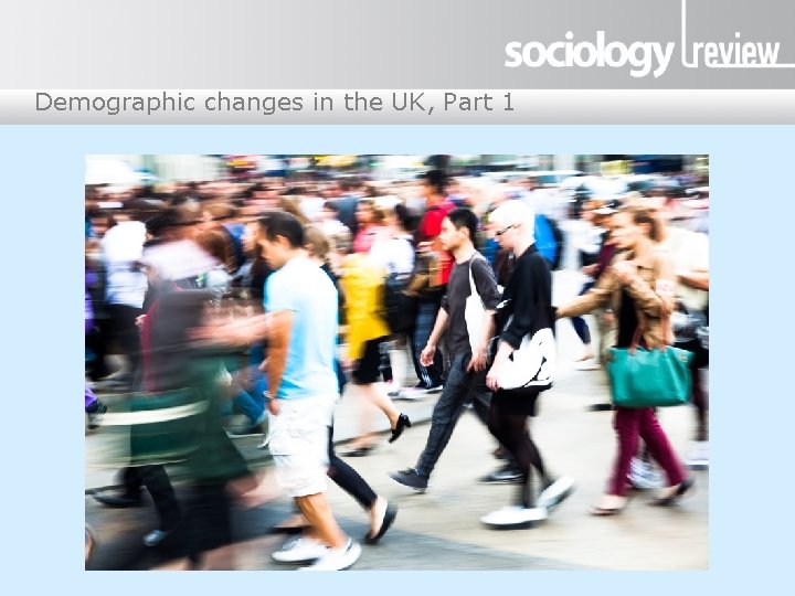 Demographic changes in the UK, Part 1 