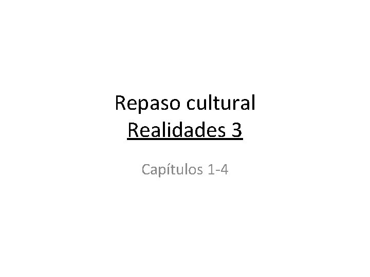 Repaso cultural Realidades 3 Capítulos 1 -4 