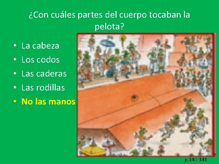 ¿Con cuáles partes del cuerpo tocaban la pelota? • • • La cabeza Los