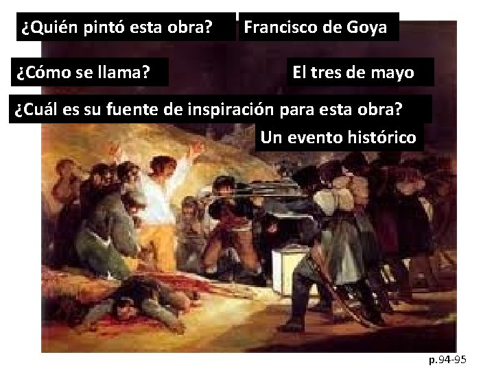 ¿Quién pintó esta obra? ¿Cómo se llama? Francisco de Goya El tres de mayo