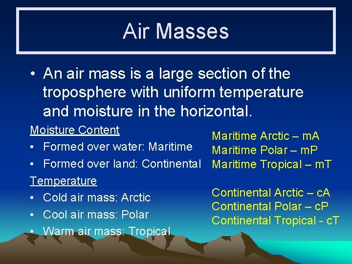 Air Masses • An air mass is a large section of the troposphere with