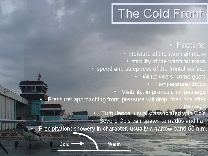 The Cold Front • Factors: • moisture of the warm air mass • stability