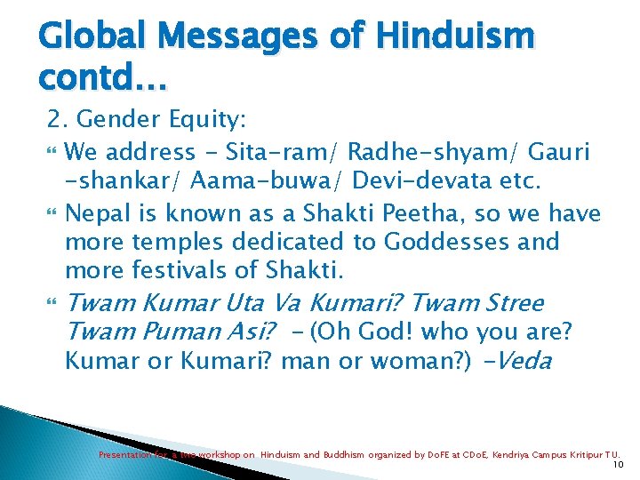 Global Messages of Hinduism contd… 2. Gender Equity: We address - Sita-ram/ Radhe-shyam/ Gauri