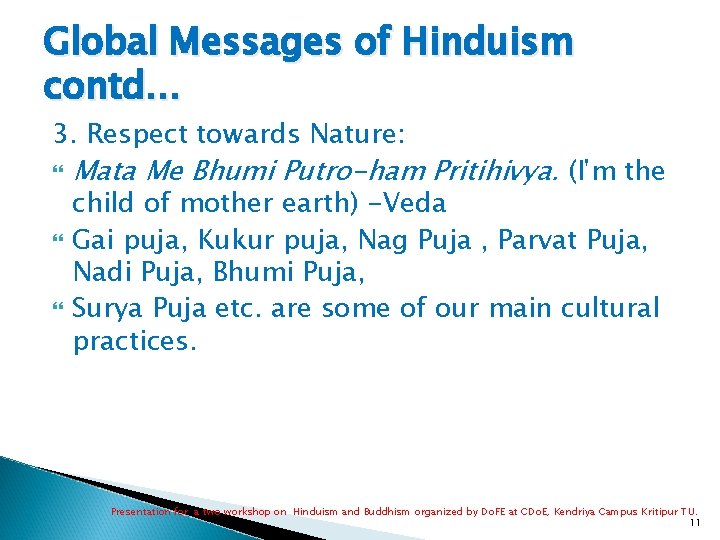 Global Messages of Hinduism contd… 3. Respect towards Nature: Mata Me Bhumi Putro-ham Pritihivya.