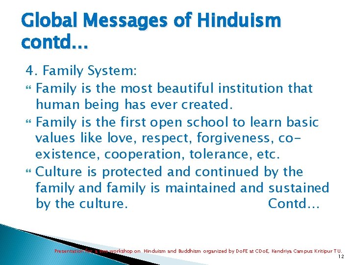 Global Messages of Hinduism contd… 4. Family System: Family is the most beautiful institution Global Messages of Hinduism contd… 4. Family System: Family is the most beautiful institution