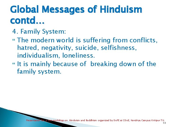 Global Messages of Hinduism contd… 4. Family System: The modern world is suffering from