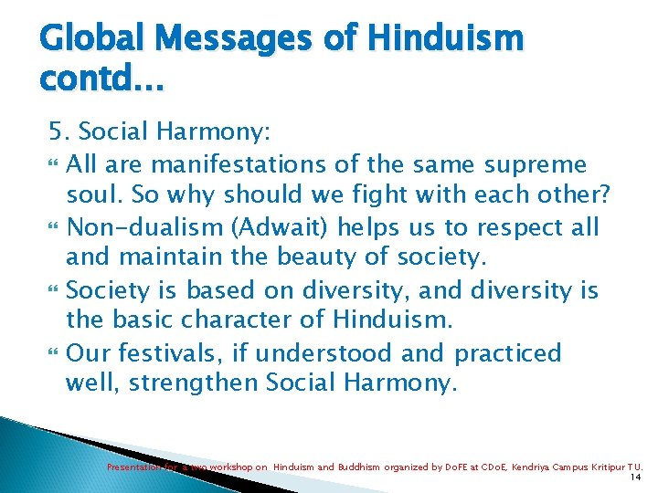 Global Messages of Hinduism contd… 5. Social Harmony: All are manifestations of the same