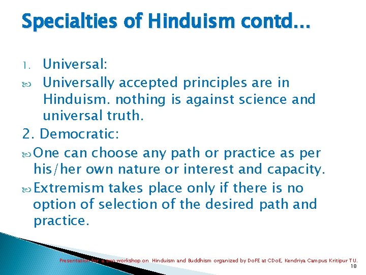 Specialties of Hinduism contd… Universal: Universally accepted principles are in Hinduism. nothing is against