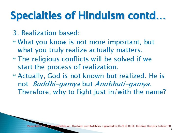 Specialties of Hinduism contd… 3. Realization based: What you know is not more important,