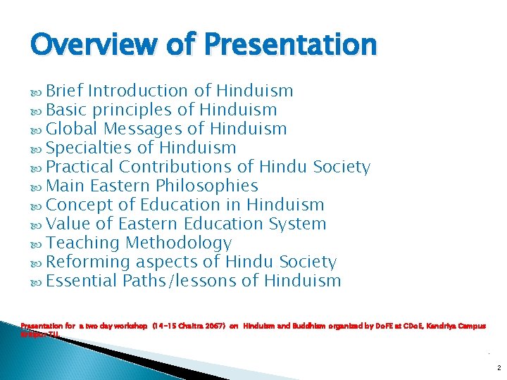 Overview of Presentation Brief Introduction of Hinduism Basic principles of Hinduism Global Messages of Overview of Presentation Brief Introduction of Hinduism Basic principles of Hinduism Global Messages of