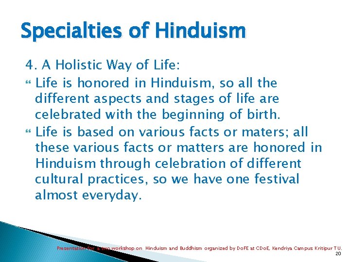 Specialties of Hinduism 4. A Holistic Way of Life: Life is honored in Hinduism,