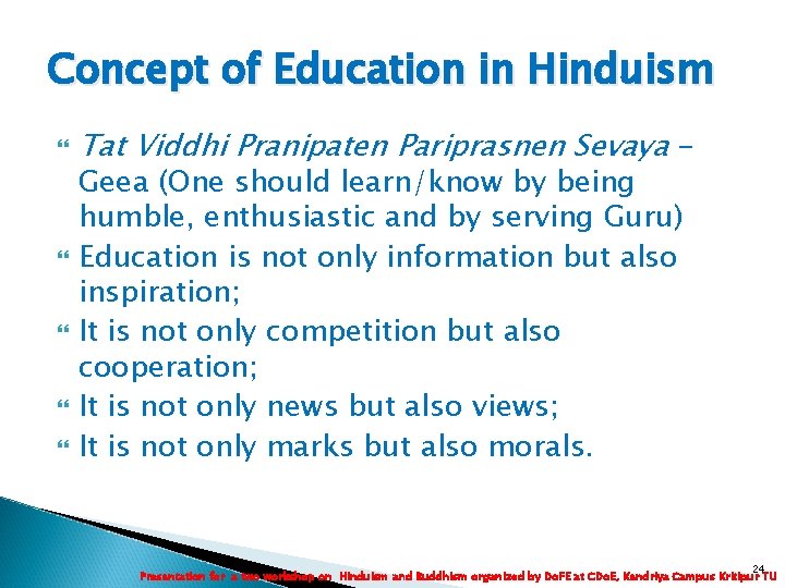 Concept of Education in Hinduism Tat Viddhi Pranipaten Pariprasnen Sevaya Geea (One should learn/know