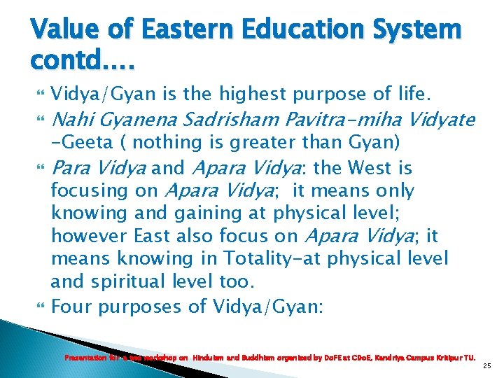 Value of Eastern Education System contd…. Vidya/Gyan is the highest purpose of life. Nahi Value of Eastern Education System contd…. Vidya/Gyan is the highest purpose of life. Nahi