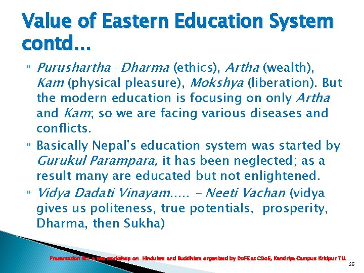 Value of Eastern Education System contd… Purushartha –Dharma (ethics), Artha (wealth), Kam (physical pleasure), Value of Eastern Education System contd… Purushartha –Dharma (ethics), Artha (wealth), Kam (physical pleasure),