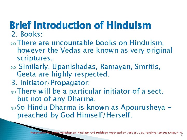 Brief Introduction of Hinduism 2. Books: There are uncountable books on Hinduism, however the