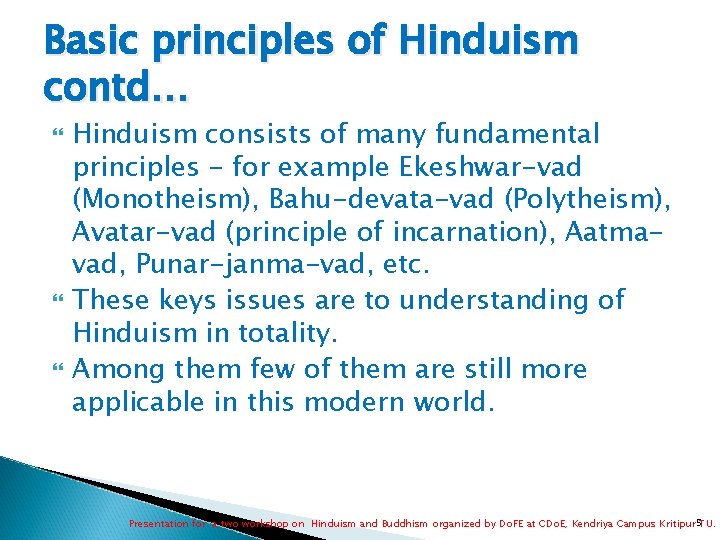 Basic principles of Hinduism contd… Hinduism consists of many fundamental principles - for example