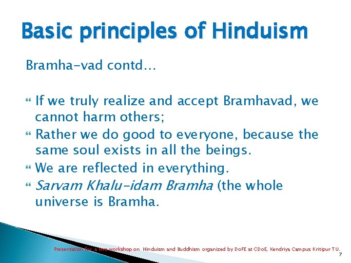 Basic principles of Hinduism Bramha-vad contd… If we truly realize and accept Bramhavad, we