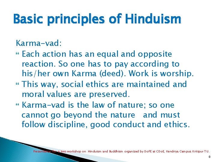 Basic principles of Hinduism Karma-vad: Each action has an equal and opposite reaction. So Basic principles of Hinduism Karma-vad: Each action has an equal and opposite reaction. So
