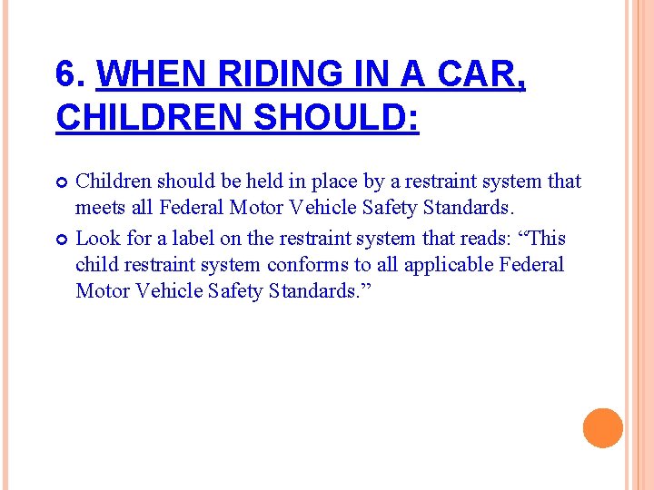 6. WHEN RIDING IN A CAR, CHILDREN SHOULD: Children should be held in place