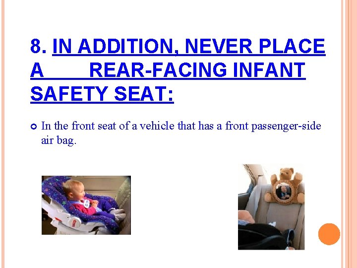 8. IN ADDITION, NEVER PLACE A REAR-FACING INFANT SAFETY SEAT: In the front seat