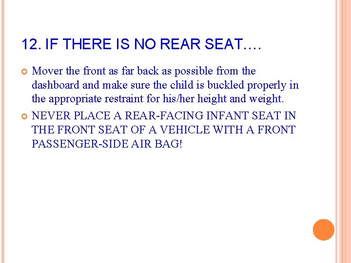12. IF THERE IS NO REAR SEAT…. Mover the front as far back as