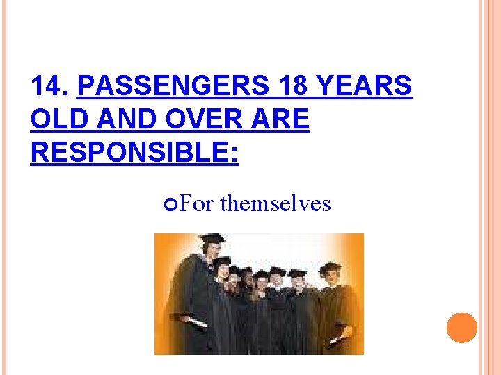 14. PASSENGERS 18 YEARS OLD AND OVER ARE RESPONSIBLE: For themselves 