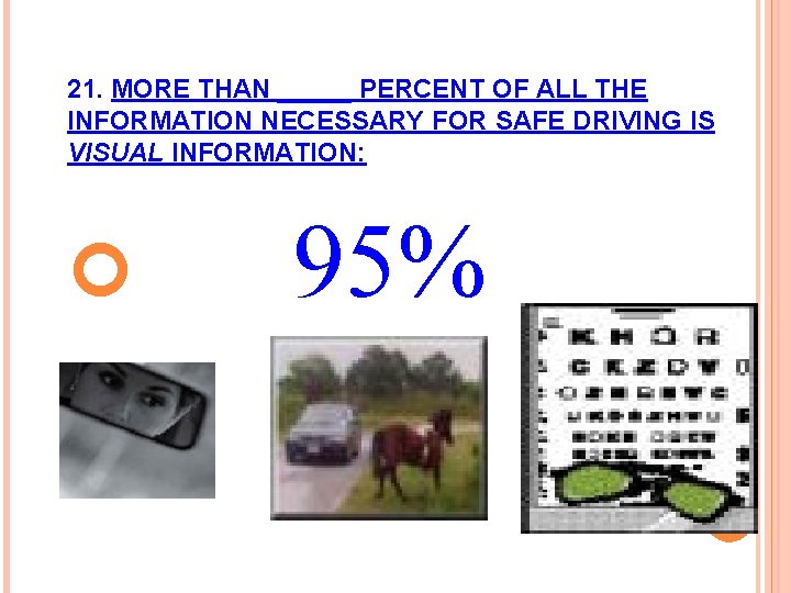 21. MORE THAN _____ PERCENT OF ALL THE INFORMATION NECESSARY FOR SAFE DRIVING IS