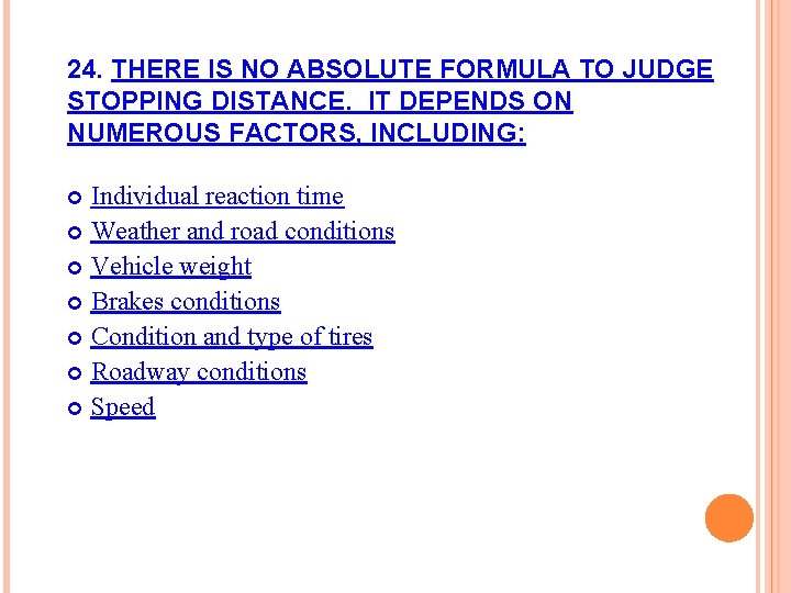 24. THERE IS NO ABSOLUTE FORMULA TO JUDGE STOPPING DISTANCE. IT DEPENDS ON NUMEROUS