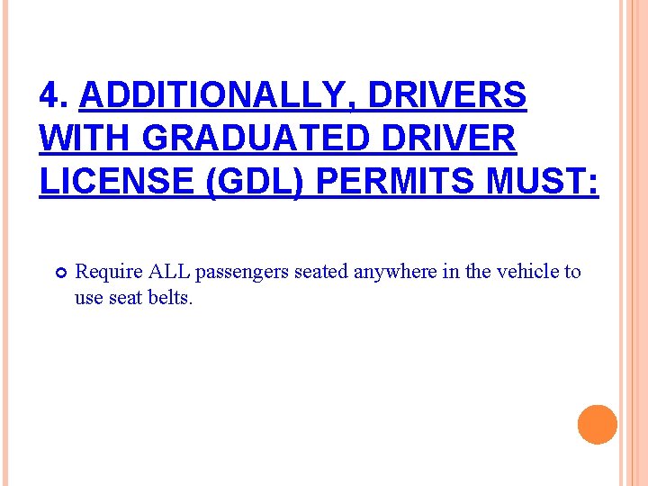 4. ADDITIONALLY, DRIVERS WITH GRADUATED DRIVER LICENSE (GDL) PERMITS MUST: Require ALL passengers seated