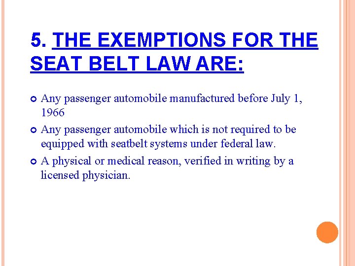 5. THE EXEMPTIONS FOR THE SEAT BELT LAW ARE: Any passenger automobile manufactured before