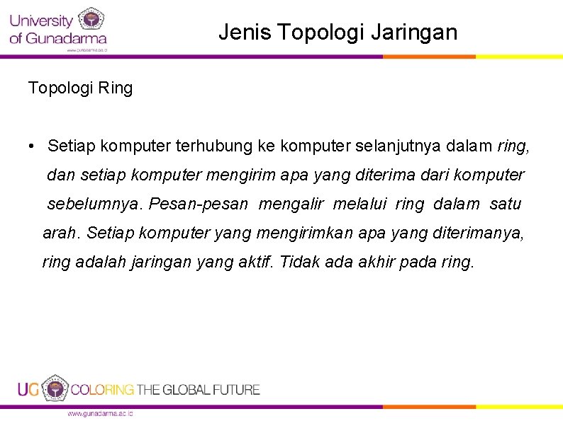 Jenis Topologi Jaringan Topologi Ring • Setiap komputer terhubung ke komputer selanjutnya dalam ring,