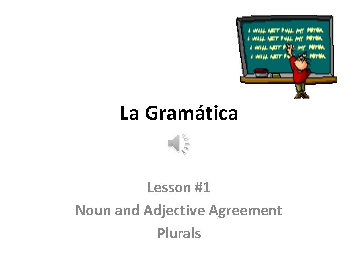 La Gramática Lesson #1 Noun and Adjective Agreement Plurals 