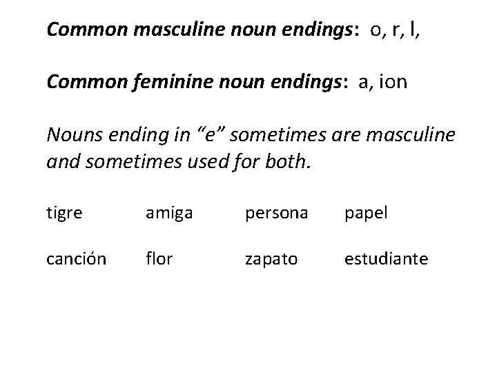 Common masculine noun endings: o, r, l, Common feminine noun endings: a, ion Nouns