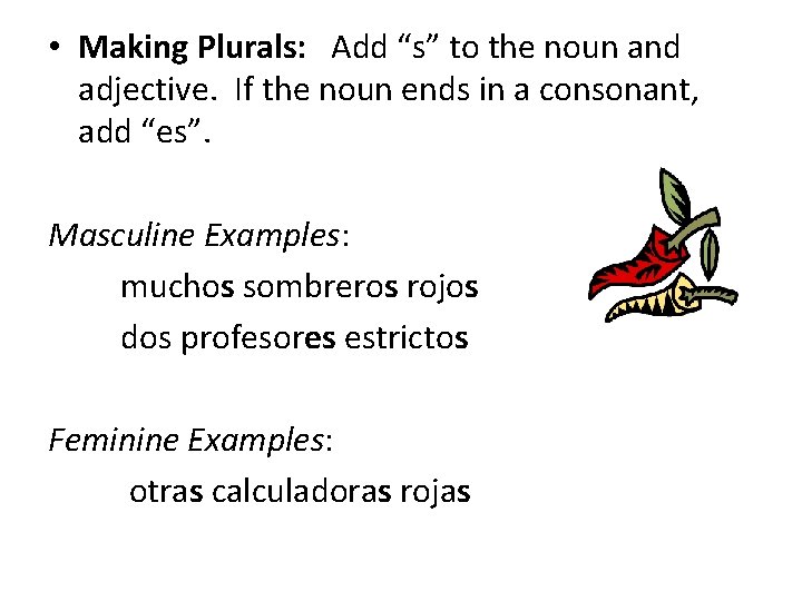  • Making Plurals: Add “s” to the noun and adjective. If the noun