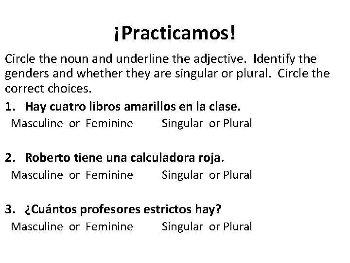 ¡Practicamos! Circle the noun and underline the adjective. Identify the genders and whether they