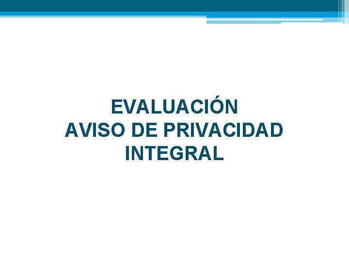 EVALUACIÓN AVISO DE PRIVACIDAD INTEGRAL 