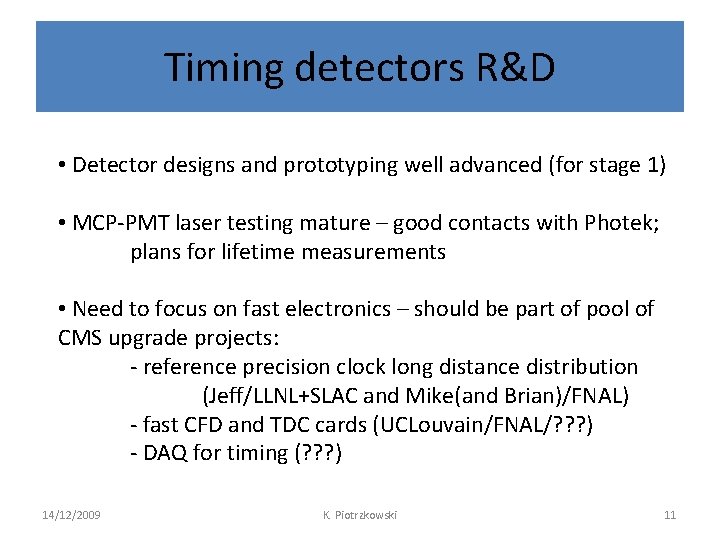 Timing detectors R&D • Detector designs and prototyping well advanced (for stage 1) •