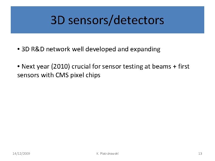3 D sensors/detectors • 3 D R&D network well developed and expanding • Next