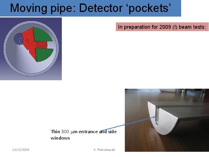Moving pipe: Detector ‘pockets’ In preparation for 2009 (!) beam tests: Thin 300 mm