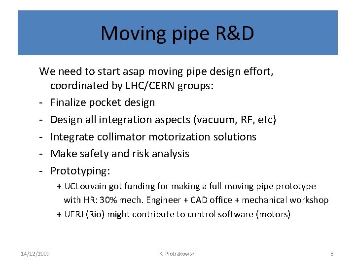 Moving pipe R&D We need to start asap moving pipe design effort, coordinated by