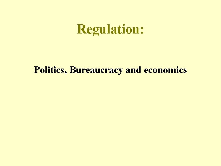 Regulation: Politics, Bureaucracy and economics 