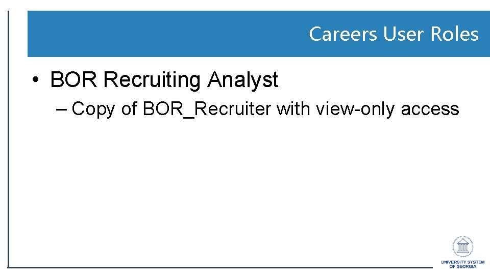 Careers User Roles • BOR Recruiting Analyst – Copy of BOR_Recruiter with view-only access