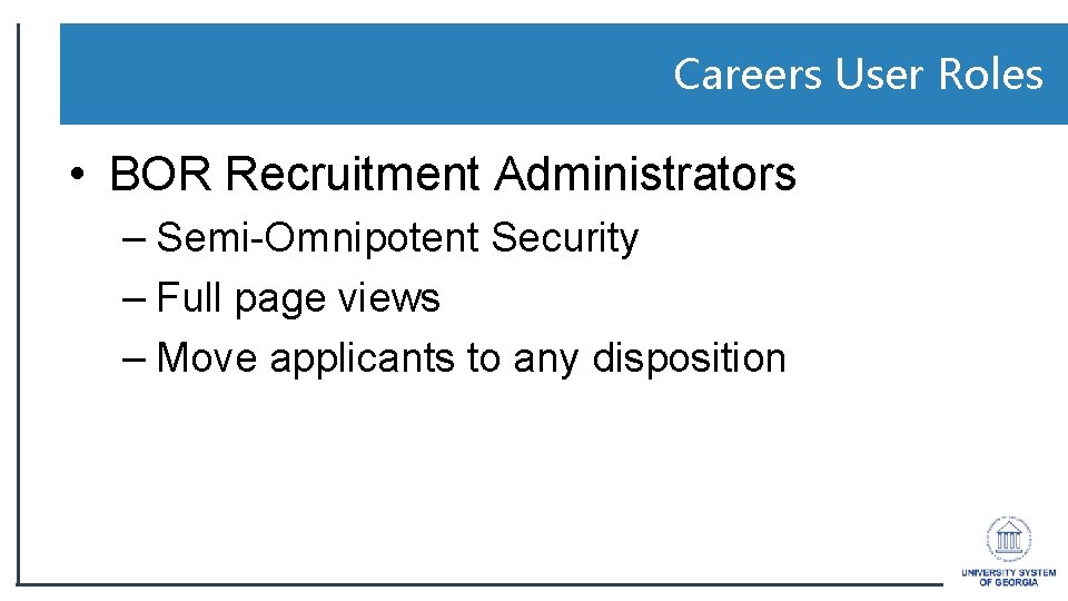 Careers User Roles • BOR Recruitment Administrators – Semi-Omnipotent Security – Full page views