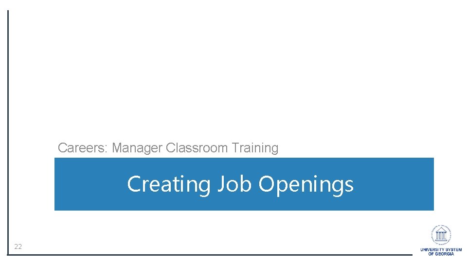 Careers: Manager Classroom Training Creating Job Openings 22 