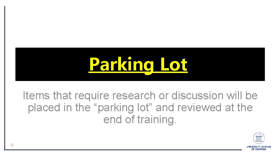 Parking Lot Items that require research or discussion will be placed in the “parking