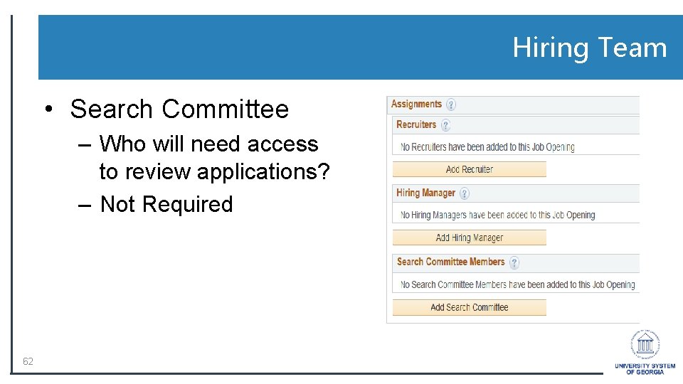 Hiring Team • Search Committee – Who will need access to review applications? –